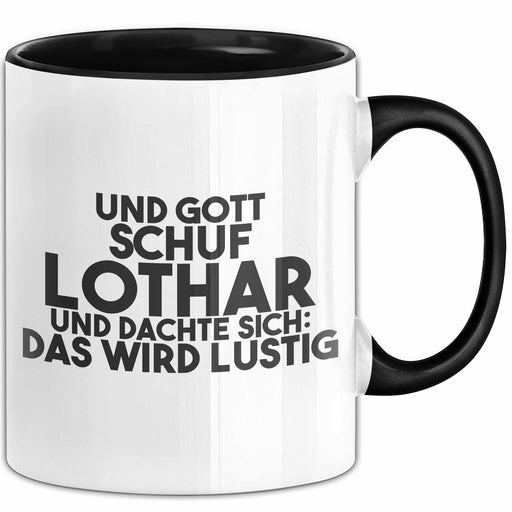 Lothar Tasse Und Gott Schuf Lothar Und Dachte Sich: Das Wird Lustig Schwarz Trendation