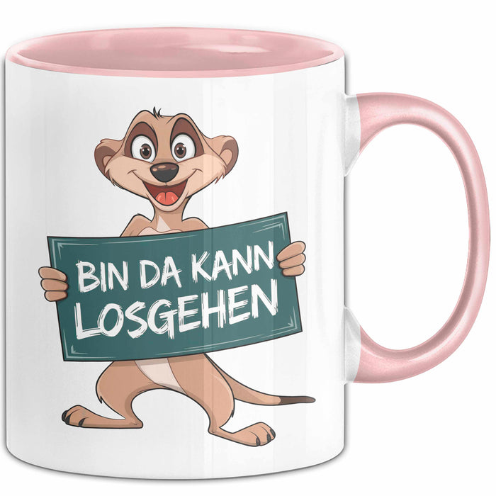 Erdmännchen Tier Tasse Geschenk Lustige Geschenkidee Spruch Bin Da Kann Losgehen Rosa Trendation
