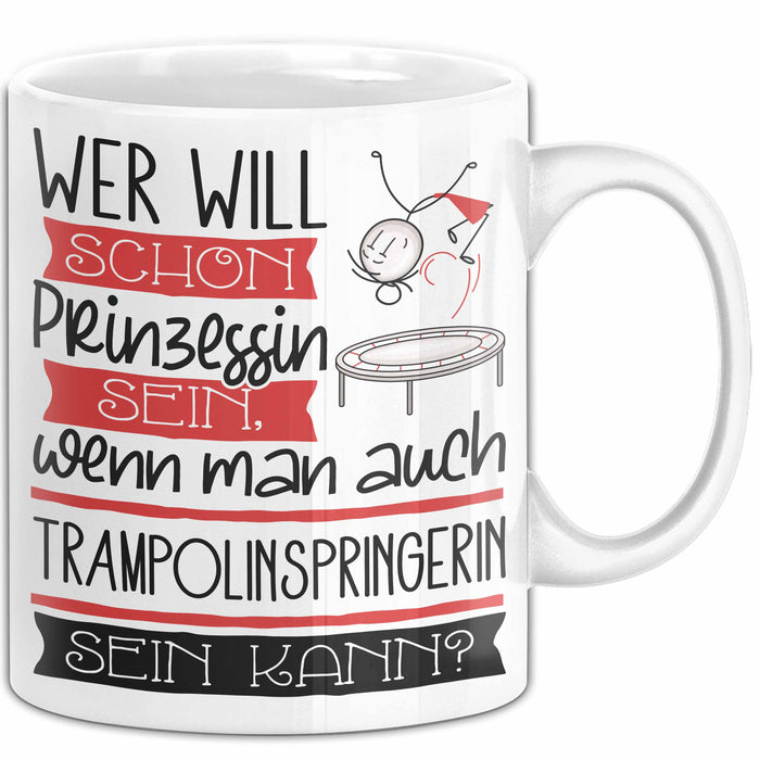 Trampolinspringerin Tasse Geschenk Spruch Wer Will Schon Prinzessin Sein Wenn Man Auch Trampolinspringerin Sein Kann Weiß Trendation