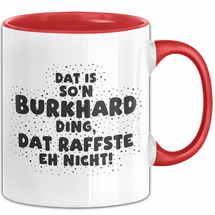 Burkhard Tasse Dat Is So'n Burkhard Ding, Dat Raffste Eh Nicht Geschenk