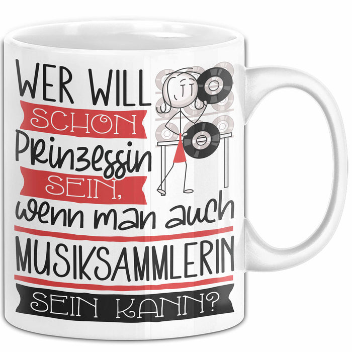 Musiksammlerin Tasse Geschenk Spruch Wer Will Schon Prinzessin Sein Wenn Man Auch Musiksammlerin Sein Kann Weiß Trendation
