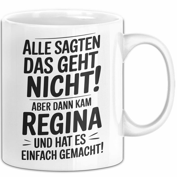 Regina Tasse Geschenk Alle Sagten Das Geht Nicht Aber Dann Kam Regina Und Hat Es Einfach Gemacht Geschenkidee Becher mit Name Weiß Trendation
