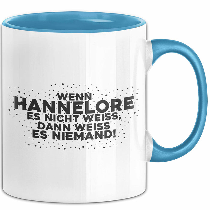 Hannelore Tasse Wenn Hannelore Es Nicht Weiss, Dann Weiss Es Niemand!