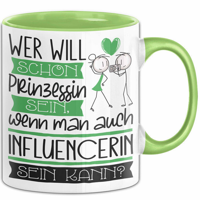 Influencerin Tasse Geschenk Spruch Wer Will Schon Prinzessin Sein Wenn Man Auch Influencerin Sein Kann Grün Trendation