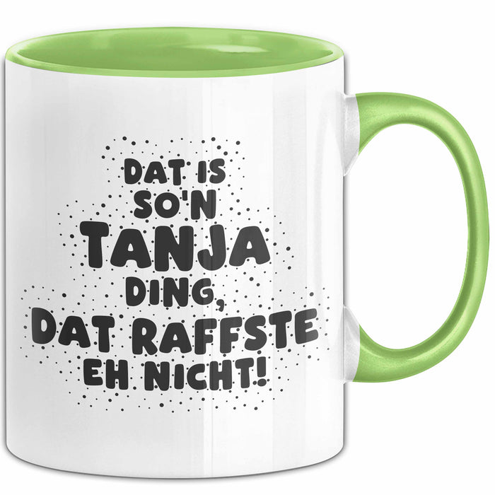 Tanja Tasse Dat Is So'n Tanja Ding, Dat Raffste Eh Nicht Geschenk