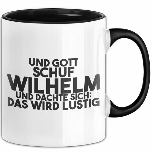Wilhelm Tasse Und Gott Schuf Wilhelm Und Dachte Sich: Das Wird Lustig Schwarz Trendation