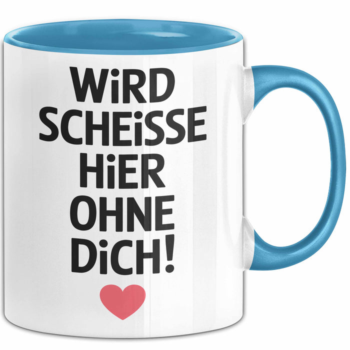 Büroarbeit Kollege Tasse Geschenk Lustige Geschenkidee Spruch Wird Scheisse Hier Ohne Dich Blau Trendation