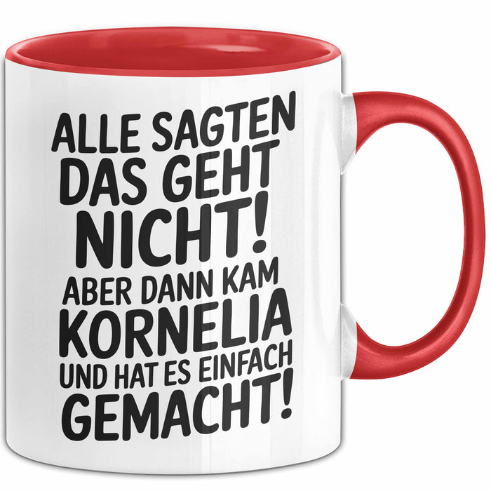 Kornelia Tasse Geschenk Alle Sagten Das Geht Nicht Aber Dann Kam Kornelia Und Hat Es Einfach Gemacht Geschenkidee Becher mit Name Rot Trendation