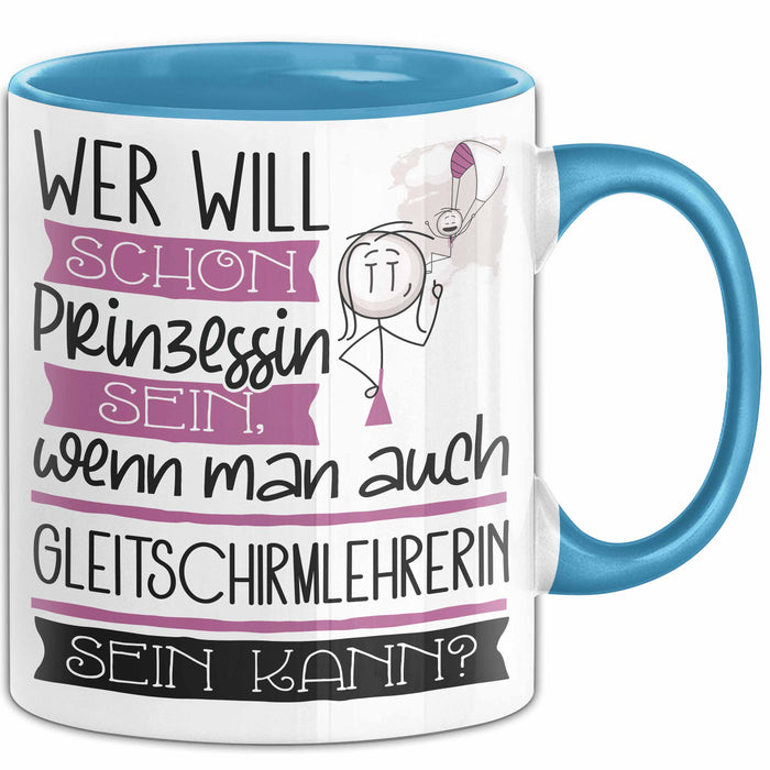 Gleitschirmlehrerin Tasse Geschenk Spruch Wer Will Schon Prinzessin Sein Wenn Man Auch Gleitschirmlehrerin Sein Kann Blau Trendation