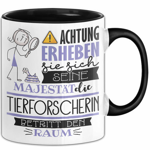 Tierforscherin Tasse Geschenk Lustiger Spruch Bitte Erheben Sie Sich Seine Majestät Die Tierforscherin Betritt Den Raum Schwarz Trendation