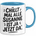 Susanne Tasse Geschenk Chillt Mal Alle Susanne Ist Ja Jetzt Da Geschenkidee Becher mit Name Blau Trendation