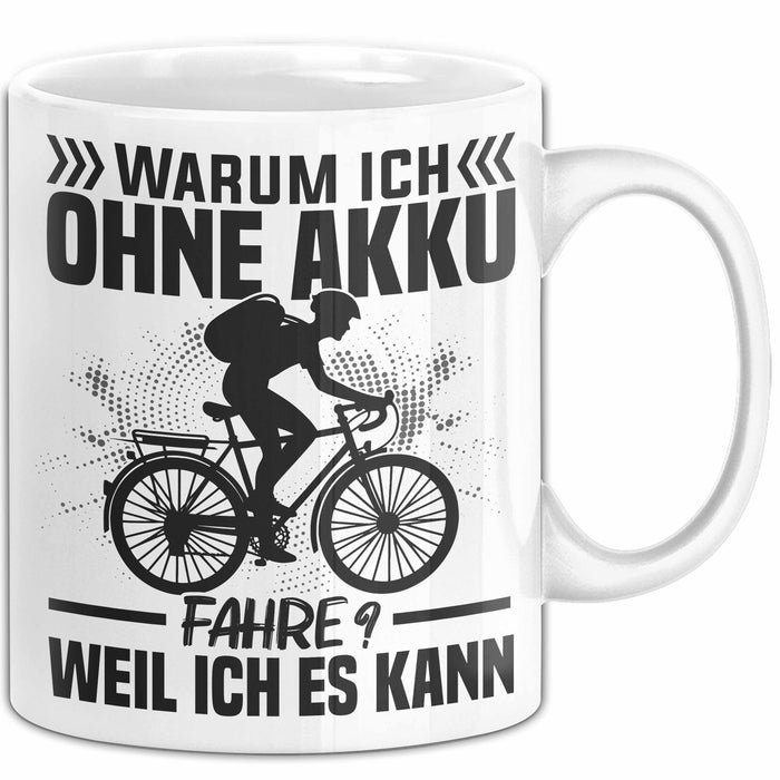 Fahrradfahrer Tasse Geschenk Warum Ich Ohne Akku Fahre Weil Ich Es Kann Weiß Trendation
