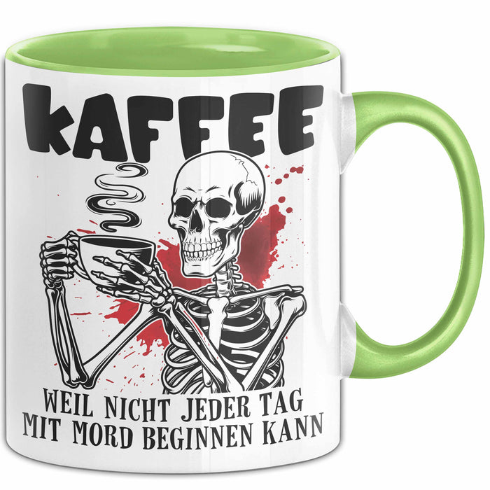 Humor Tasse Geschenk Mit Spruch Kaffee Weil Nicht Jeder Tag Mit Mord Beginnen Kann Sarkasmus Kaffee-Becher Grün Trendation