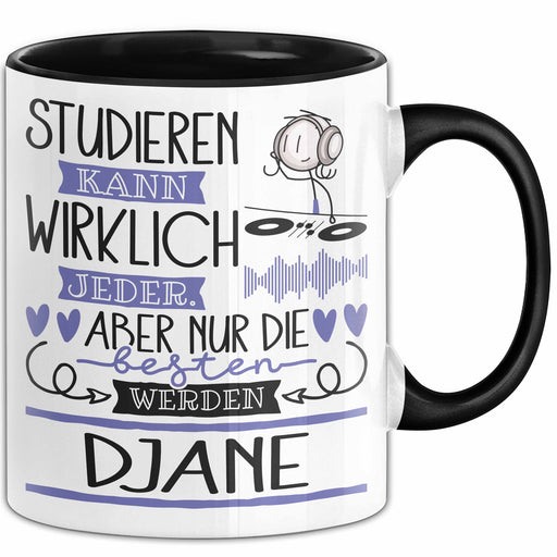 DJane Tasse Lustiges Geschenk Studieren Kann Wirklich Jeder Nur Die Besten Werden DJane Trendation
