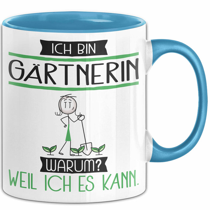 Gärtnerin Tasse Geschenk Ich Bin Gärtnerin Warum Weil Ich Es Kann Geschenkidee Geburtstag Blau Trendation