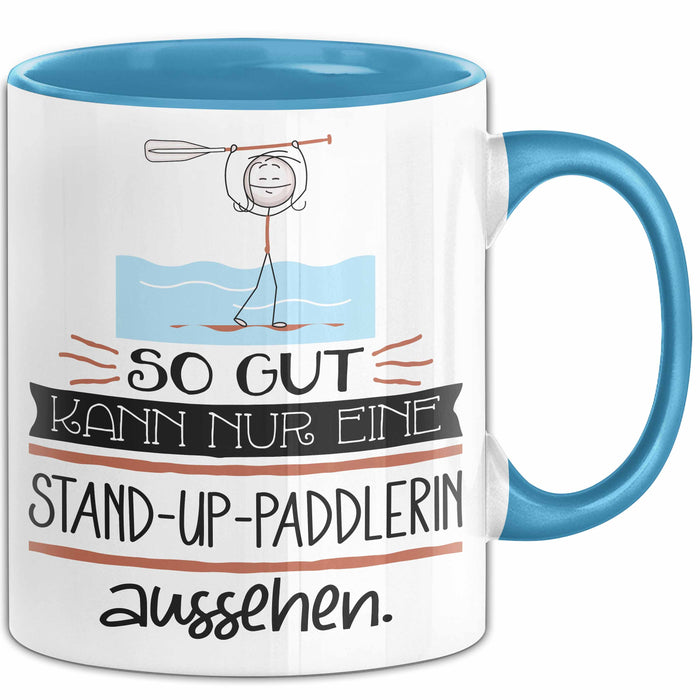 Stand-Up-Paddlerin Geschenk Tasse So Gut Kann Nur Eine Stand-Up-Paddlerin Aussehen Geschenkidee Geburtstag Weihnachten Lustig Blau Trendation