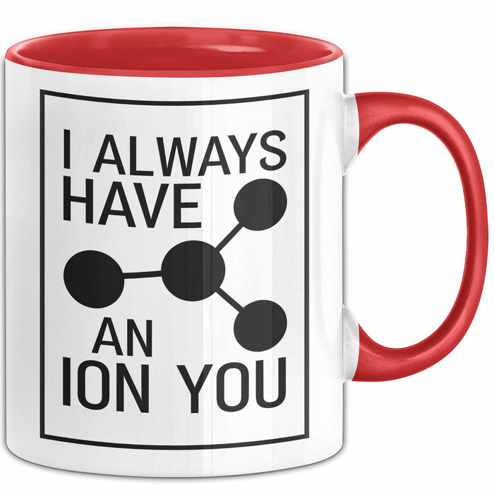 Chemiker Chemielehrer Tasse Geschenk Lustige Geschenkidee Spruch Ich Habe Immer Ein Ion Auf Dich Rot Trendation