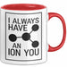 Chemiker Chemielehrer Tasse Geschenk Lustige Geschenkidee Spruch Ich Habe Immer Ein Ion Auf Dich Rot Trendation