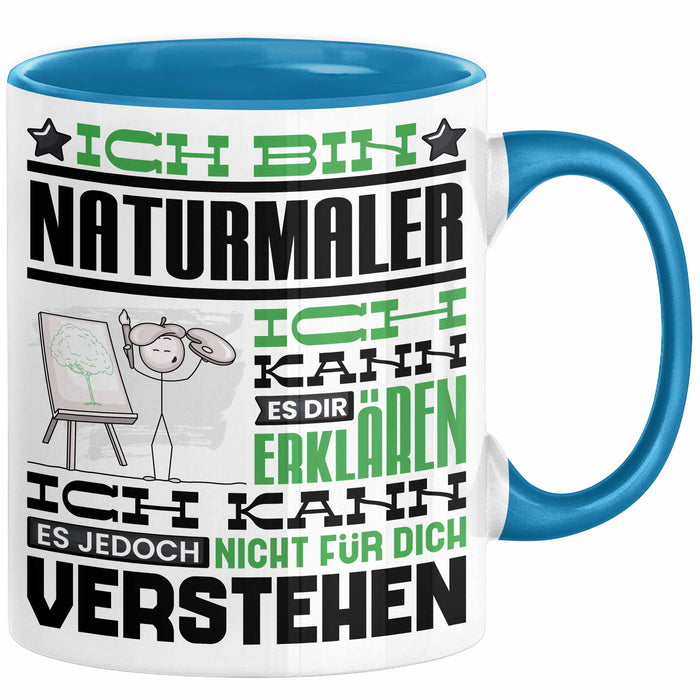 Naturmaler Geschenk Kaffee-Tasse Geschenkidee für Naturmaler Ich Bin Naturmaler Ich Kann Es Dir Erklären Jedoch Nicht Für Dich Verstehen Spruch Lustig Blau Trendation