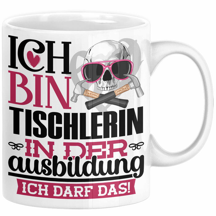 Tischlerin Ausbildung Start Geschenk Tasse Ich Bin Tischlerin In Der Ausbildung Ich Darf Das Kaffee-Becher Geschenkidee Weiß Trendation