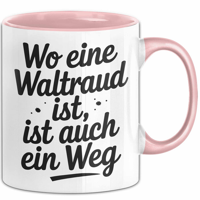 Waltraud Tasse Geschenk Wo Eine Waltraud Ist Ist Auch Ein Weg Geschenkidee Becher mit Name Rosa Trendation