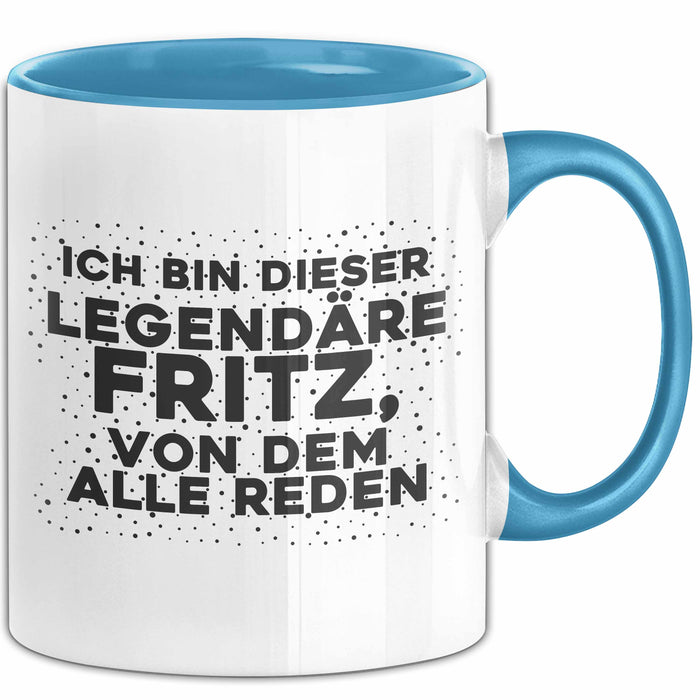 Fritz Tasse Ich Bin Dieser Legendaere Fritz, Von Dem Alle Reden Geschenk