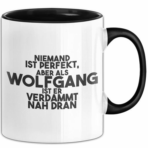 Wolfgang Tasse Niemand Ist Perfekt, Wolfgang Ist Nah Dran Geschenk Schwarz Trendation