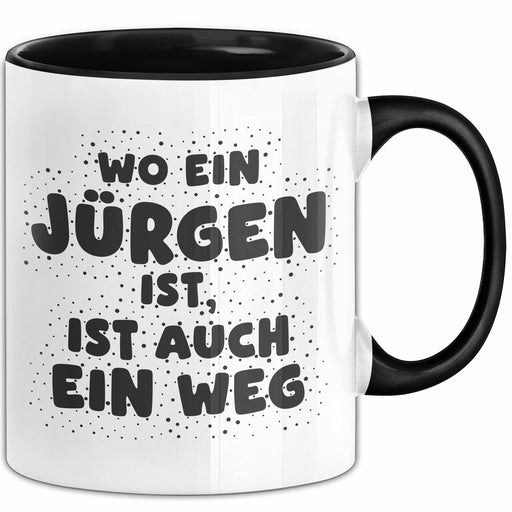 Juergen Tasse Wo Ein Juergen Ist, Ist Auch Ein Weg Geschenk Schwarz Trendation