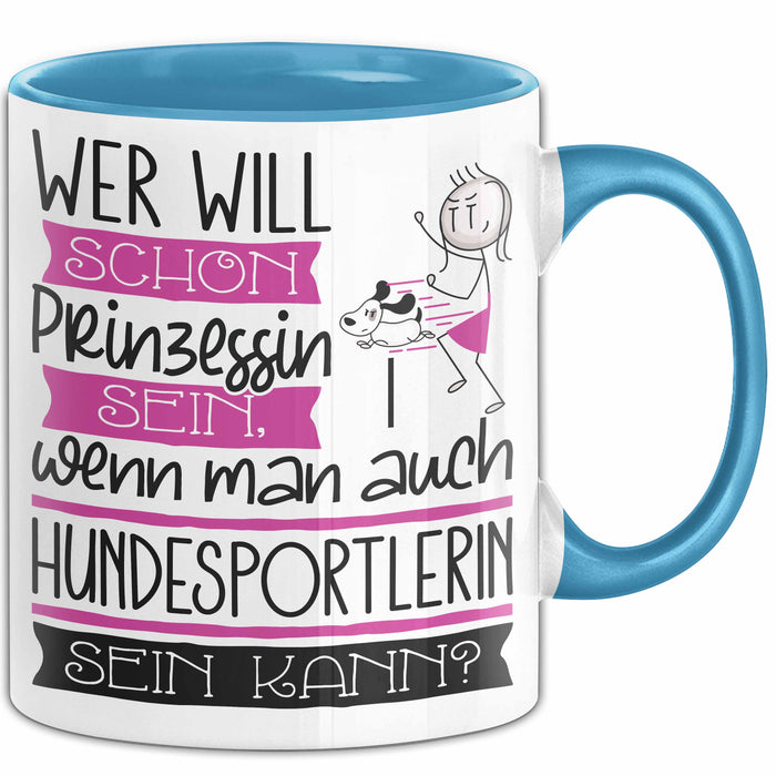 Hundesportlerin Tasse Geschenk Spruch Wer Will Schon Prinzessin Sein Wenn Man Auch Hundesportlerin Sein Kann Blau Trendation