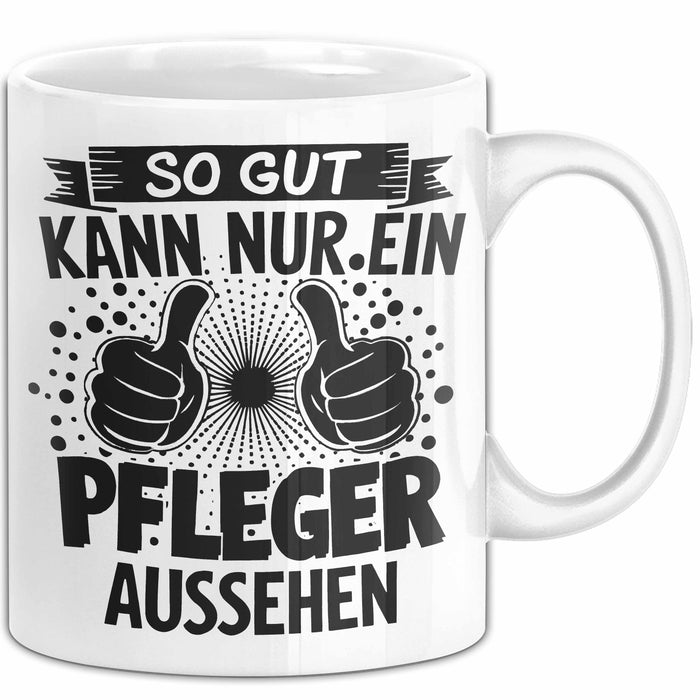 Krankenschwester Pflege Betreuung Tasse Geschenk Lustige Geschenkidee Spruch So Gut Kann Nur Ein Pfleger Aussehen Weiß Trendation
