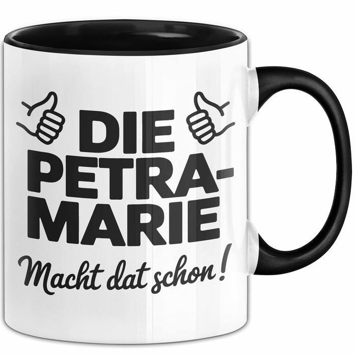 Petra-Marie Tasse Geschenk Die Petra-Marie Macht Dat Schon Geschenkidee Becher mit Name Schwarz Trendation