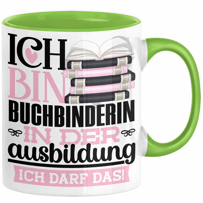 Buchbinderin Ausbildung Start Geschenk Tasse Ich Bin Buchbinderin In Der Ausbildung Ich Darf Das Kaffee-Becher Geschenkidee Grün Trendation