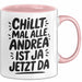 Andrea Tasse Geschenk Chillt Mal Alle Andrea Ist Ja Jetzt Da Geschenkidee Becher mit Name Rosa Trendation