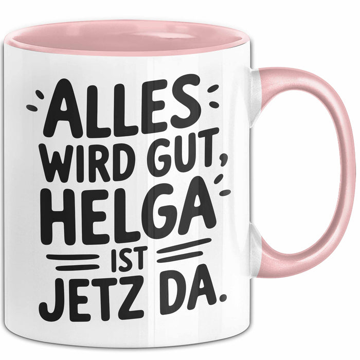 Helga Tasse Geschenk Alles Ist Gut Helga Ist Jetz Da Geschenkidee Becher mit Name Rosa Trendation