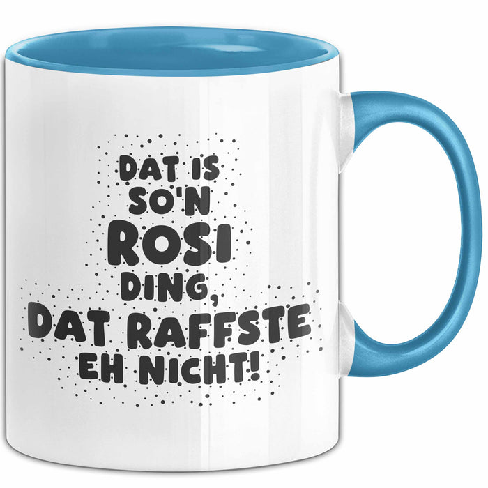 Rosi Tasse Dat Is So'n Rosi Ding, Dat Raffste Eh Nicht Geschenk