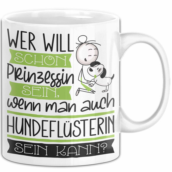 Hundeflüsterin Tasse Geschenk Spruch Wer Will Schon Prinzessin Sein Wenn Man Auch Hundeflüsterin Sein Kann Weiß Trendation