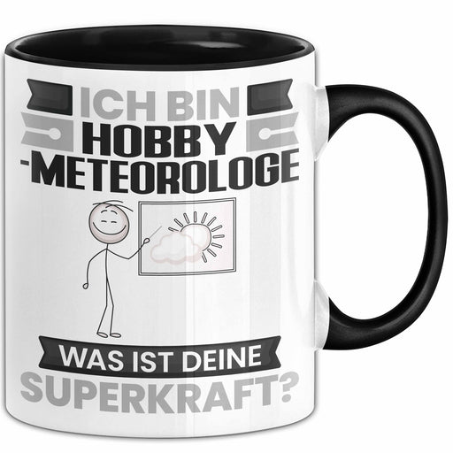 Hobbymeteorologe Tasse Geschenk für Hobbymeteorologe Geburtstag Lustiger Spruch Kaffee-Becher Was Ist Deine Superkraft Schwarz Trendation