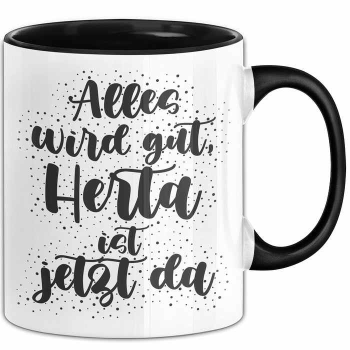 Herta Tasse Alles Wird Gut, Herta Ist Jetzt Da Geschenk