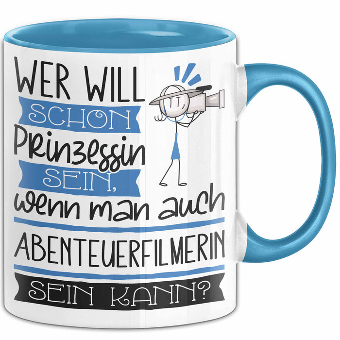 Abenteuerfilmerin Tasse Geschenk Spruch Wer Will Schon Prinzessin Sein Wenn Man Auch Abenteuerfilmerin Sein Kann Blau Trendation