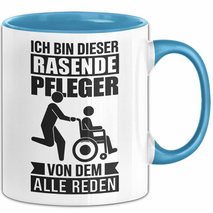 Krankenschwester Pflege Betreuung Tasse Geschenk Lustige Geschenkidee Spruch Ich Bin Dieser Rasende Pfleger Von Dem Alle Reden Blau Trendation