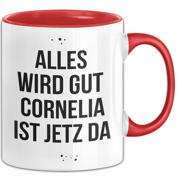Cornelia Tasse Geschenk Alles Ist Gut Cornelia Ist Jetz Da Geschenkidee Becher mit Name Rot Trendation