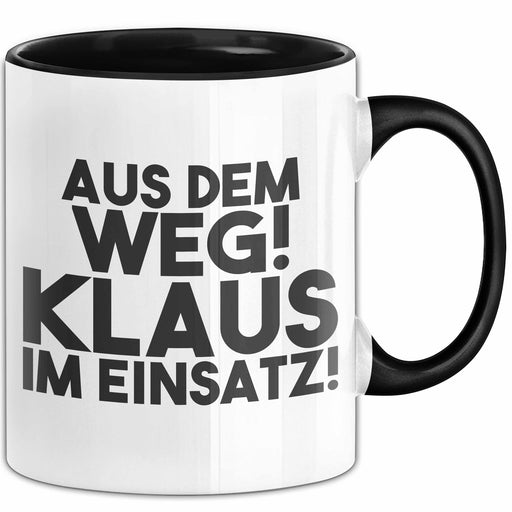 Klaus Tasse Aus Dem Weg! Klaus Im Einsatz! Geschenk Schwarz Trendation