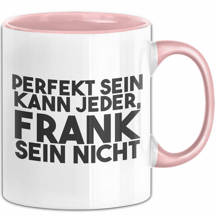 Frank Tasse Perfekt Sein Kann Jeder, Frank Sein Nicht Geschenk