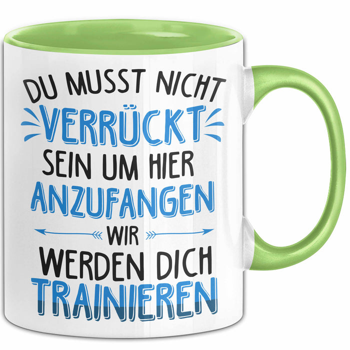 Office Arbeitskollege Tasse Geschenk Lustige Geschenkidee Spruch Du Musst Nicht Verrückt Sein Um Hier Anzufangen Grün Trendation