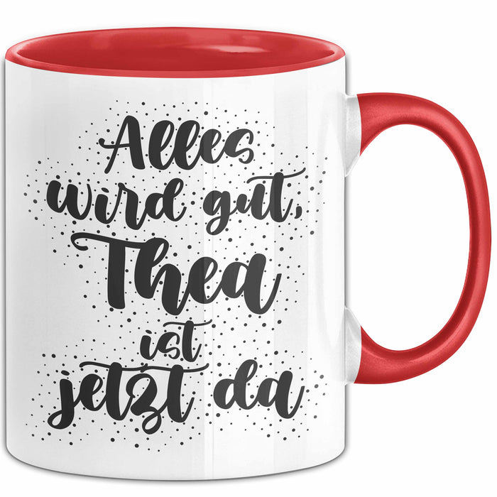 Thea Tasse Alles Wird Gut, Thea Ist Jetzt Da Geschenk
