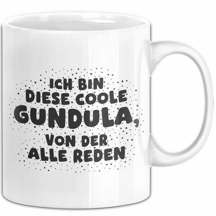 Gundula Tasse Ich Bin Diese Coole Gundula, Von Der Alle Reden Geschenk