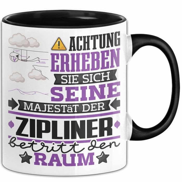 Zipliner Geschenk Tasse Lustiger Spruch Erheben Sie Sich Der Zipliner Betritt den Raum Schwarz Trendation