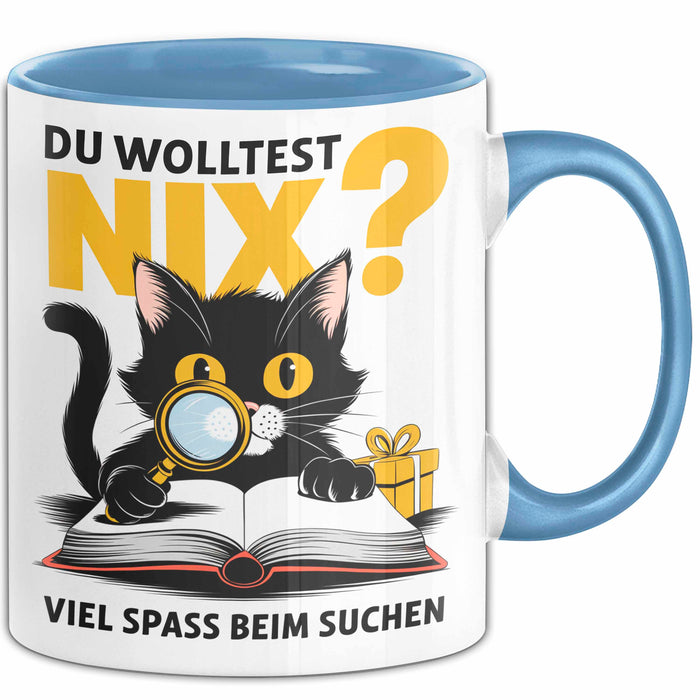 Sarkastische Katze Tasse Geschenk Lustige Geschenkidee Spruch Du Wolltest Nix Viel Spass Beim Suchen Blau Trendation
