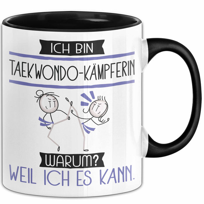 Taekwondo-Kämpferin Tasse Geschenk Ich Bin Taekwondo-Kämpferin Warum Weil Ich Es Kann Geschenkidee Geburtstag Trendation