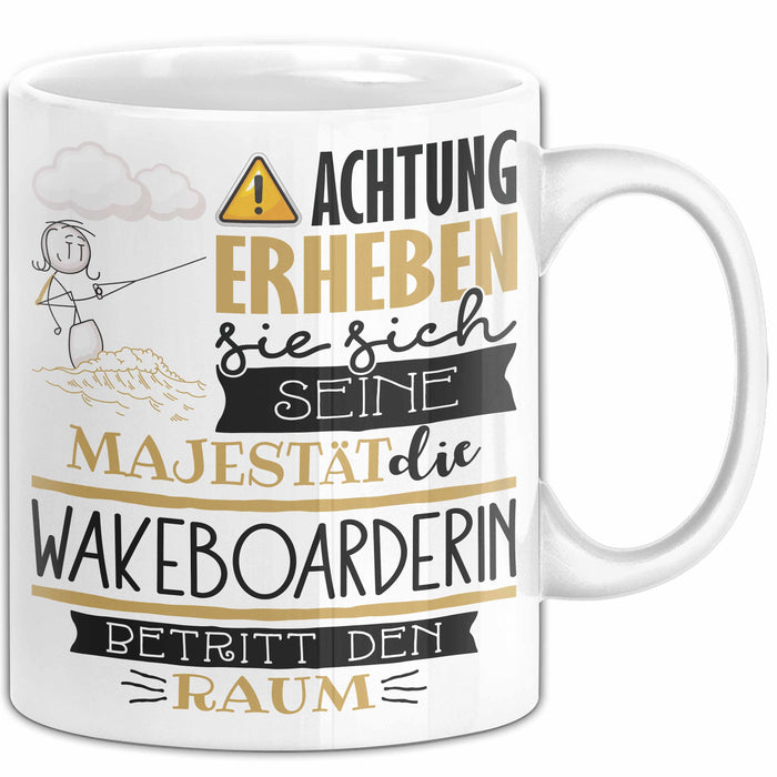 Wakeboarderin Tasse Geschenk Lustiger Spruch Bitte Erheben Sie Sich Seine Majestät Die Wakeboarderin Betritt Den Raum Weiß Trendation